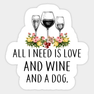 All I Need Is Love And Wine And A Dog Wines Lover Sticker